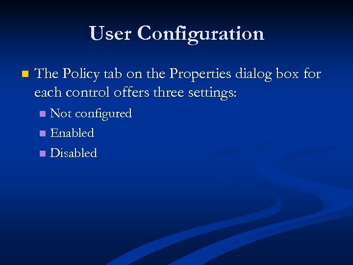 User Configuration n The Policy tab on the Properties dialog box for each control