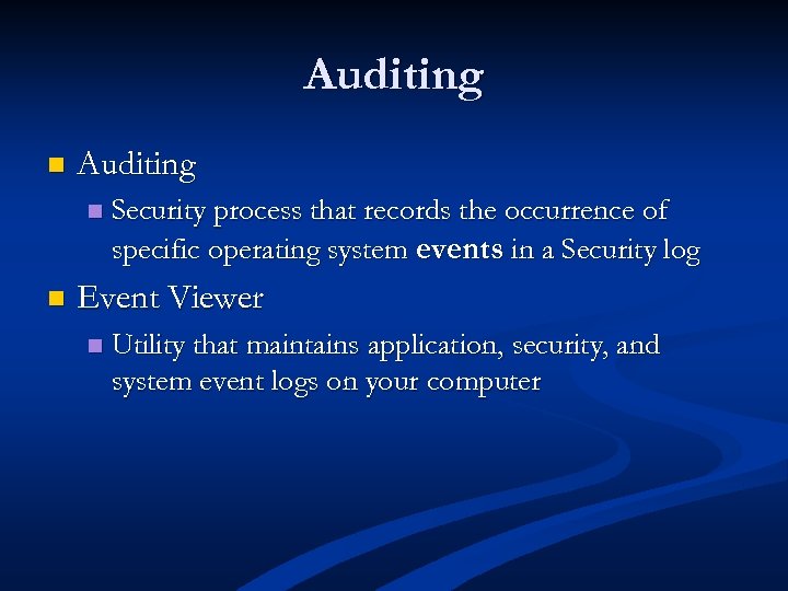 Auditing n n Security process that records the occurrence of specific operating system events