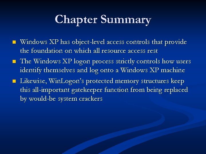 Chapter Summary n n n Windows XP has object-level access controls that provide the