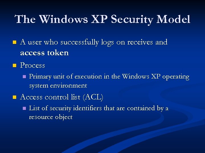 The Windows XP Security Model n A user who successfully logs on receives and