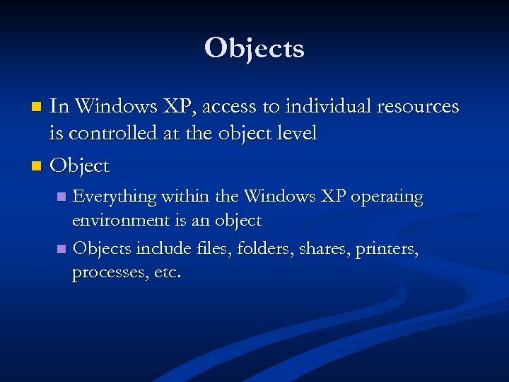 Objects In Windows XP, access to individual resources is controlled at the object level