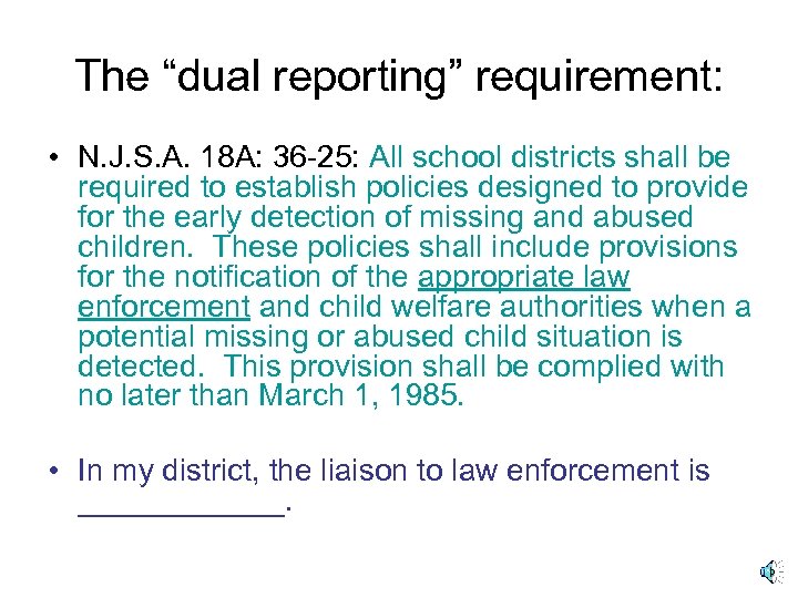 The “dual reporting” requirement: • N. J. S. A. 18 A: 36 -25: All