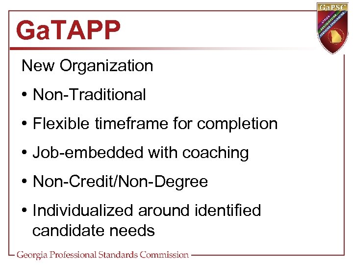 Ga. TAPP New Organization • Non-Traditional • Flexible timeframe for completion • Job-embedded with