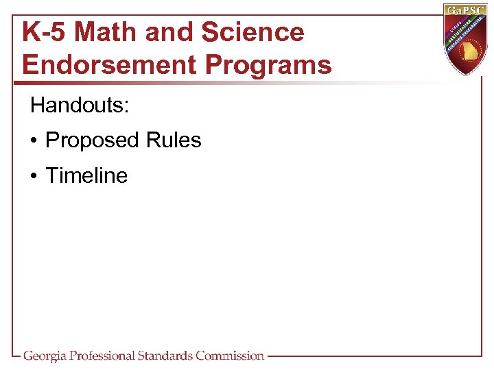 K-5 Math and Science Endorsement Programs Handouts: • Proposed Rules • Timeline 