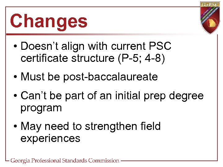 Changes • Doesn’t align with current PSC certificate structure (P-5; 4 -8) • Must