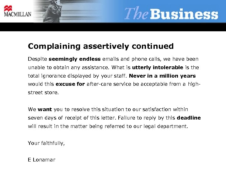 Complaining assertively continued Despite seemingly endless emails and phone calls, we have been unable