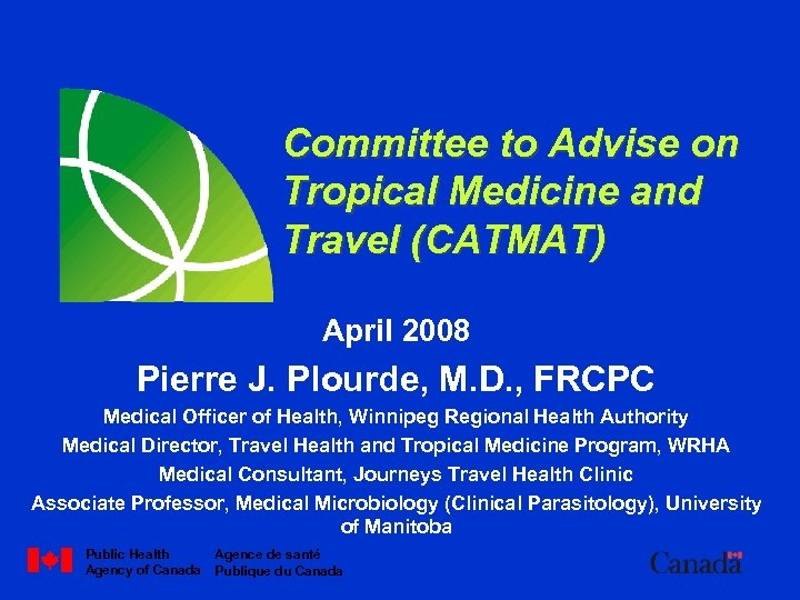 Committee to Advise on Tropical Medicine and Travel (CATMAT) April 2008 Pierre J. Plourde,