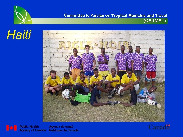 Committee to Advise on Tropical Medicine and Travel (CATMAT) Haiti Public Health Agency of