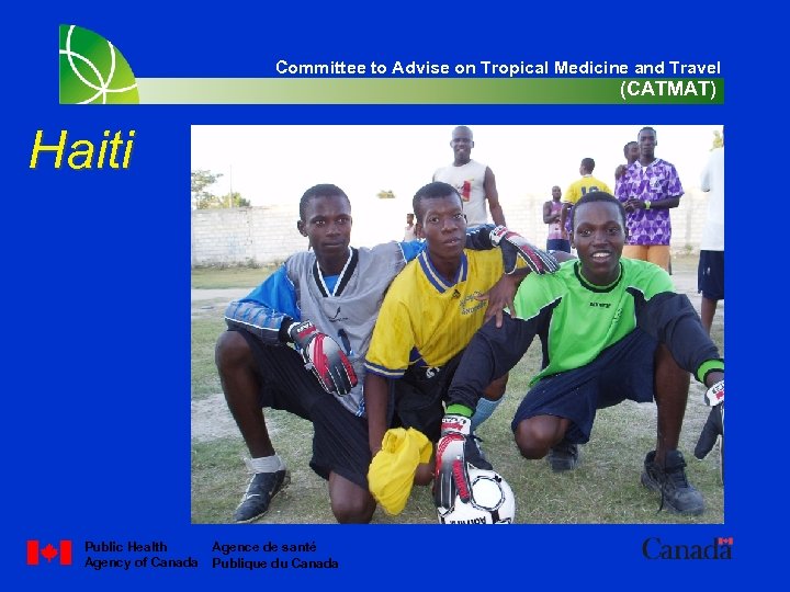 Committee to Advise on Tropical Medicine and Travel (CATMAT) Haiti Public Health Agency of