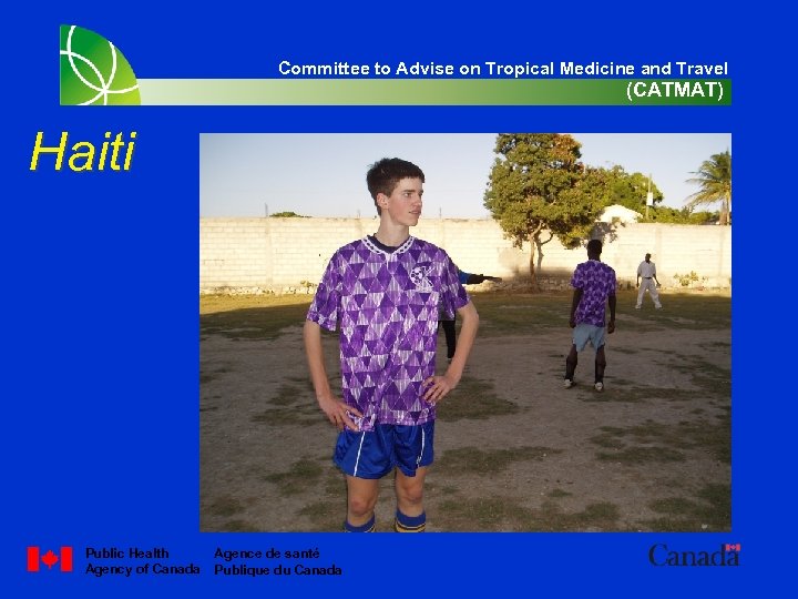 Committee to Advise on Tropical Medicine and Travel (CATMAT) Haiti Public Health Agency of