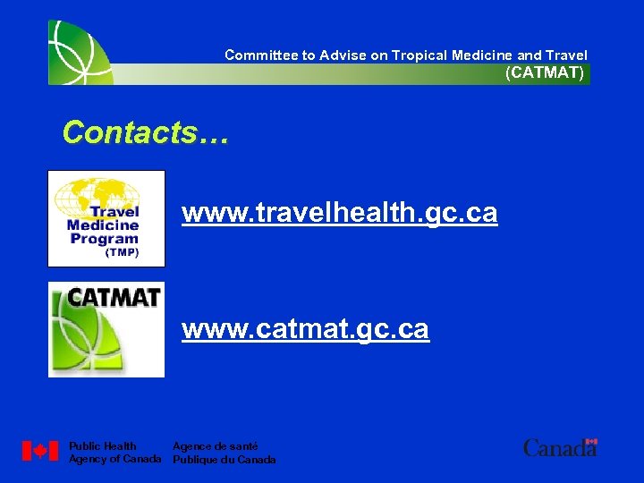 Committee to Advise on Tropical Medicine and Travel (CATMAT) Contacts… www. travelhealth. gc. ca