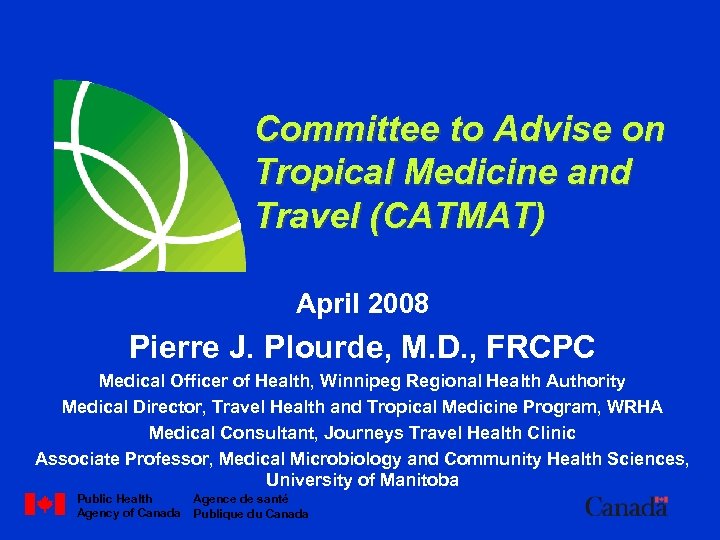 Committee to Advise on Tropical Medicine and Travel (CATMAT) April 2008 Pierre J. Plourde,