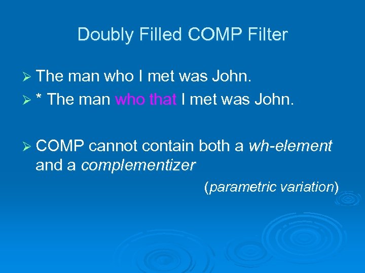 Doubly Filled COMP Filter Ø The man who I met was John. Ø *