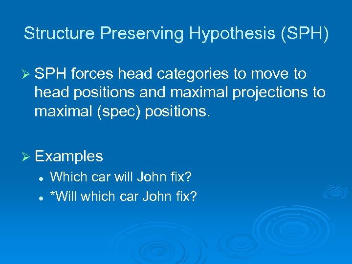 Structure Preserving Hypothesis (SPH) Ø SPH forces head categories to move to head positions