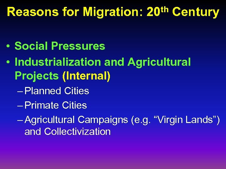 Reasons for Migration: 20 th Century • Social Pressures • Industrialization and Agricultural Projects