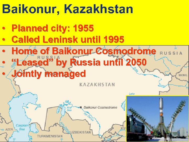 Baikonur, Kazakhstan • • • Planned city: 1955 Called Leninsk until 1995 Home of