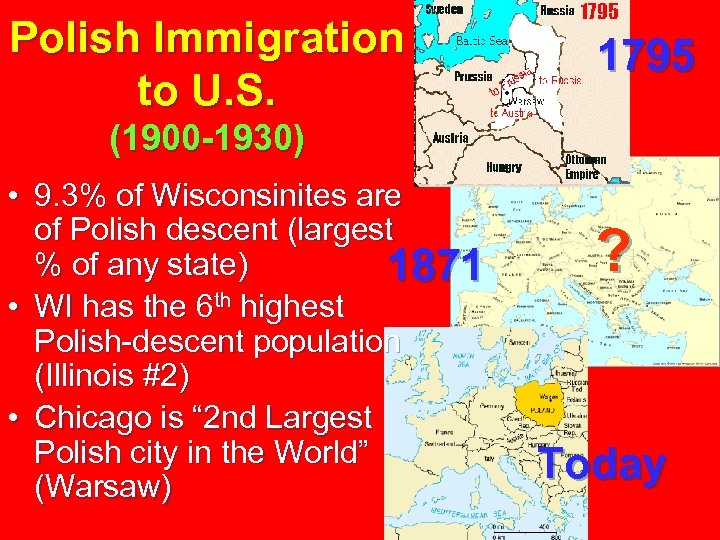 Polish Immigration to U. S. 1795 (1900 -1930) • 9. 3% of Wisconsinites are