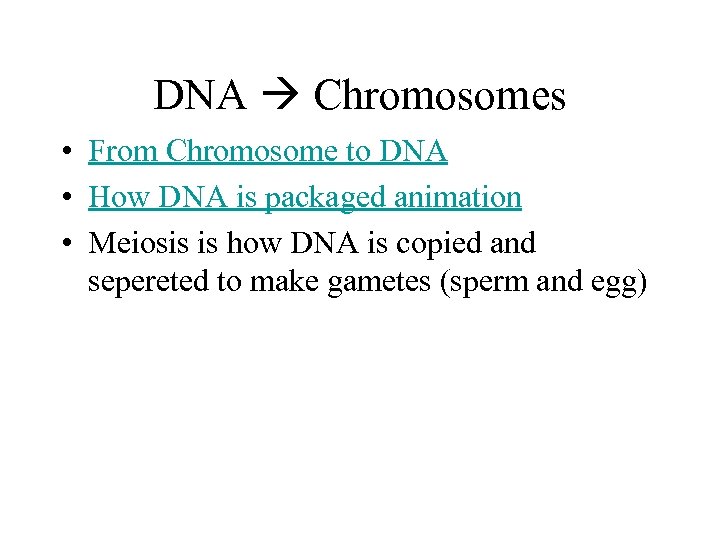 DNA Chromosomes • From Chromosome to DNA • How DNA is packaged animation •