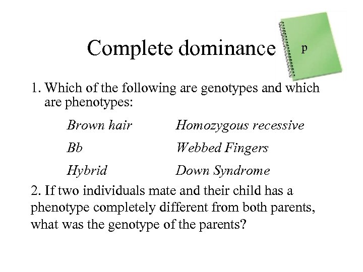 Complete dominance p p 86 1. Which of the following are genotypes and which