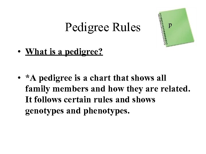 Pedigree Rules p • What is a pedigree? • *A pedigree is a chart