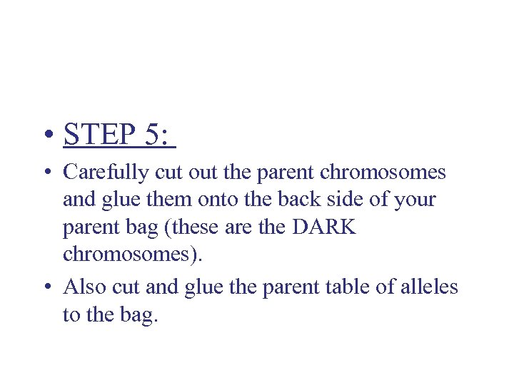  • STEP 5: • Carefully cut out the parent chromosomes and glue them