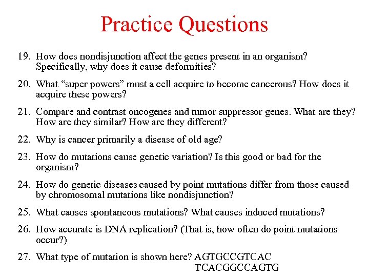 Practice Questions 19. How does nondisjunction affect the genes present in an organism? Specifically,