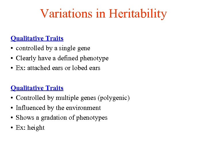 Variations in Heritability Qualitative Traits • controlled by a single gene • Clearly have