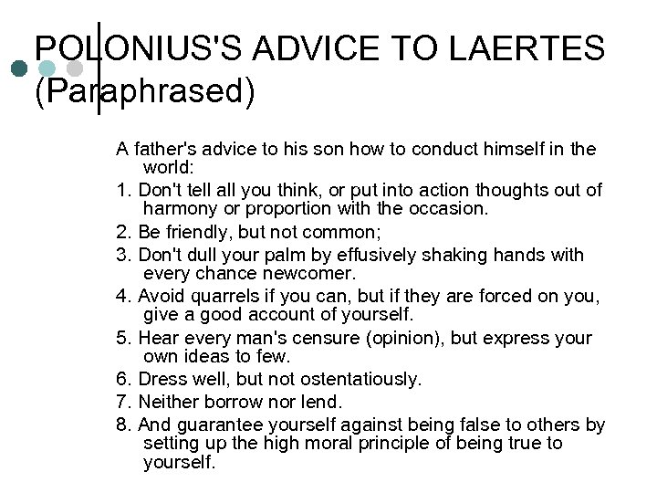 POLONIUS'S ADVICE TO LAERTES (Paraphrased) A father's advice to his son how to conduct