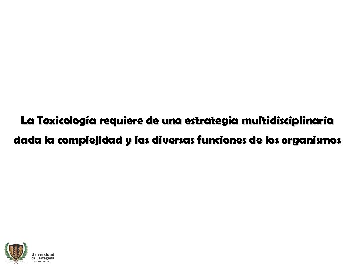 La Toxicología requiere de una estrategia multidisciplinaria dada la complejidad y las diversas funciones