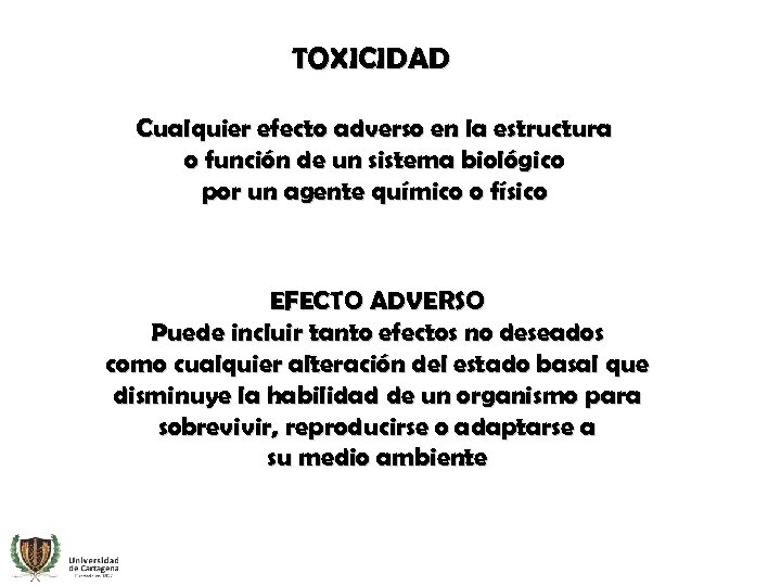 TOXICIDAD Cualquier efecto adverso en la estructura o función de un sistema biológico por