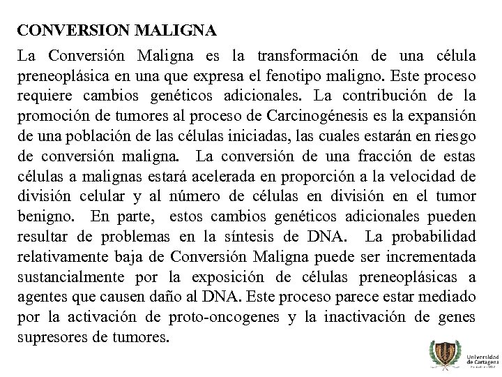 CONVERSION MALIGNA La Conversión Maligna es la transformación de una célula preneoplásica en una