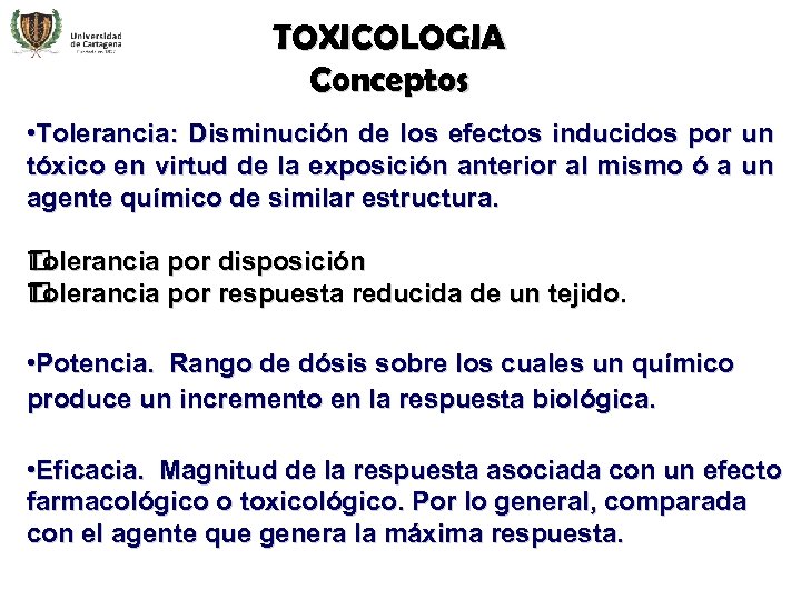 TOXICOLOGIA Conceptos • Tolerancia: Disminución de los efectos inducidos por un tóxico en virtud