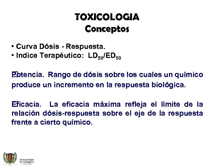 TOXICOLOGIA Conceptos • Curva Dósis - Respuesta. • Indice Terapéutico: LD 50/ED 50 Potencia.