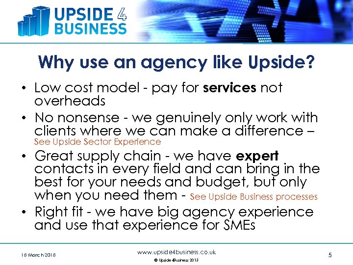 Why use an agency like Upside? • Low cost model - pay for services