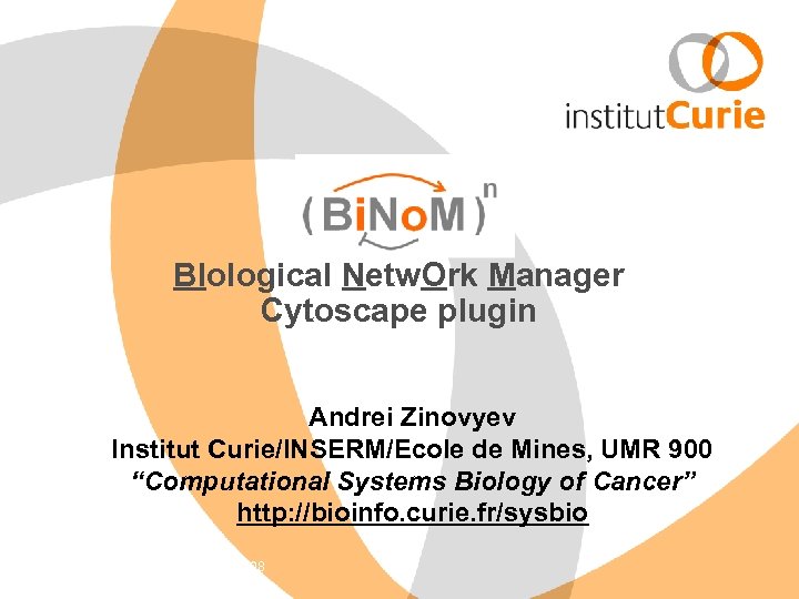 BIological Netw. Ork Manager Cytoscape plugin Andrei Zinovyev Institut Curie/INSERM/Ecole de Mines, UMR 900