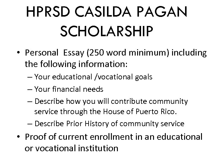 HPRSD CASILDA PAGAN SCHOLARSHIP • Personal Essay (250 word minimum) including the following information: