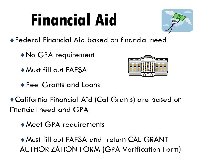Financial Aid ¨Federal Financial Aid based on financial need ¨No GPA requirement ¨Must fill