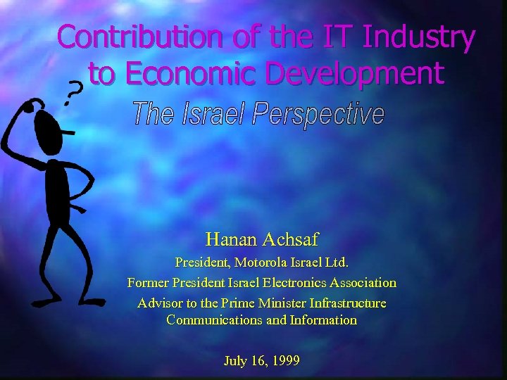 Contribution of the IT Industry to Economic Development Hanan Achsaf President, Motorola Israel Ltd.