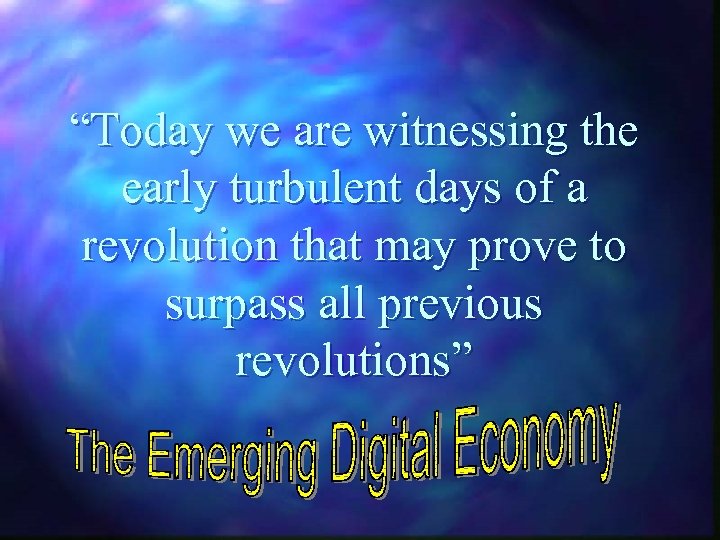 “Today we are witnessing the early turbulent days of a revolution that may prove