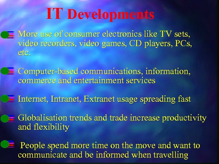 IT Developments More use of consumer electronics like TV sets, video recorders, video games,