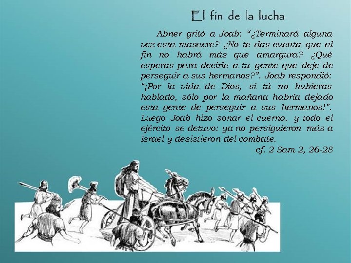 Abner gritó a Joab: “¿Terminará alguna vez esta masacre? ¿No te das cuenta que