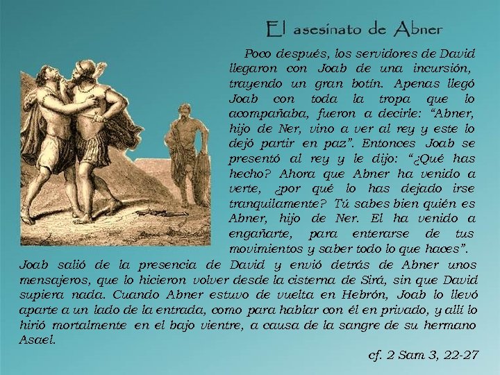 Poco después, los servidores de David llegaron con Joab de una incursión, trayendo un