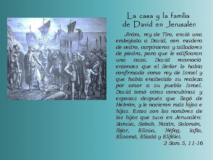 Jirám, rey de Tiro, envió una embajada a David, con madera de cedro, carpinteros