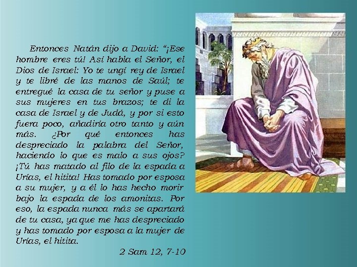 Entonces Natán dijo a David: “¡Ese hombre eres tú! Así habla el Señor, el
