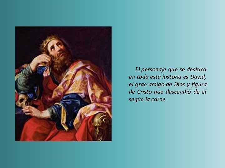 El personaje que se destaca en toda esta historia es David, el gran amigo