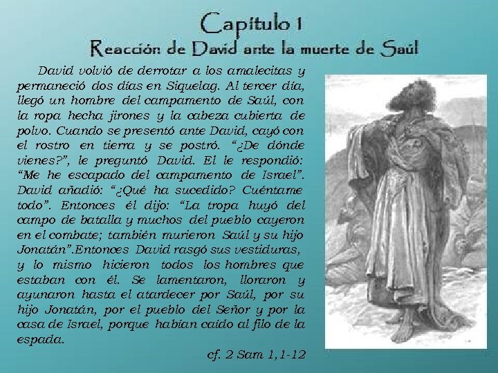 David volvió de derrotar a los amalecitas y permaneció dos días en Siquelag. Al
