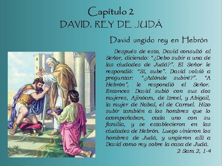 Después de esto, David consultó al Señor, diciendo: “¿Debo subir a una de las