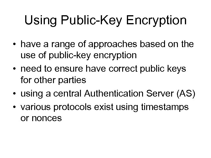 Using Public-Key Encryption • have a range of approaches based on the use of