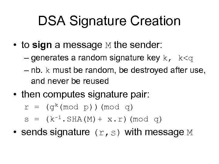 DSA Signature Creation • to sign a message M the sender: – generates a