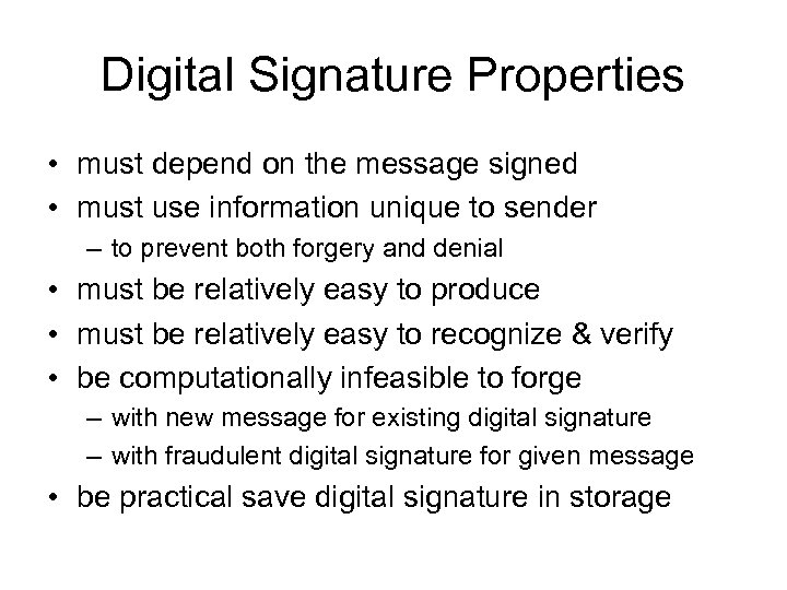 Digital Signature Properties • must depend on the message signed • must use information